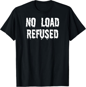 Fun Graphic-XXX-Gay Sexy Clothes, No Load Refused T-Shirt - T-Shirt | Black