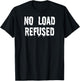 Fun Graphic-XXX-Gay Sexy Clothes, No Load Refused T-Shirt - T-Shirt | Black