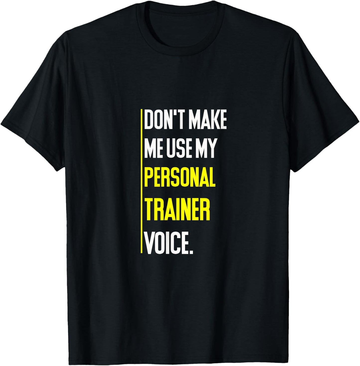 Funny Don't Make Me Use My Personal Trainer Voice T-Shirt - T-Shirt | Black