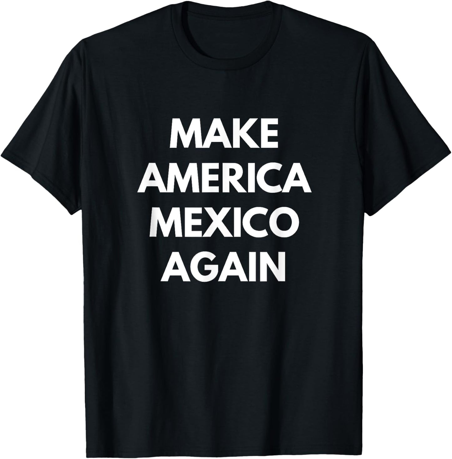 Make America Mexico Again - Funny Political Shirts T-Shirt - T-Shirt | Black