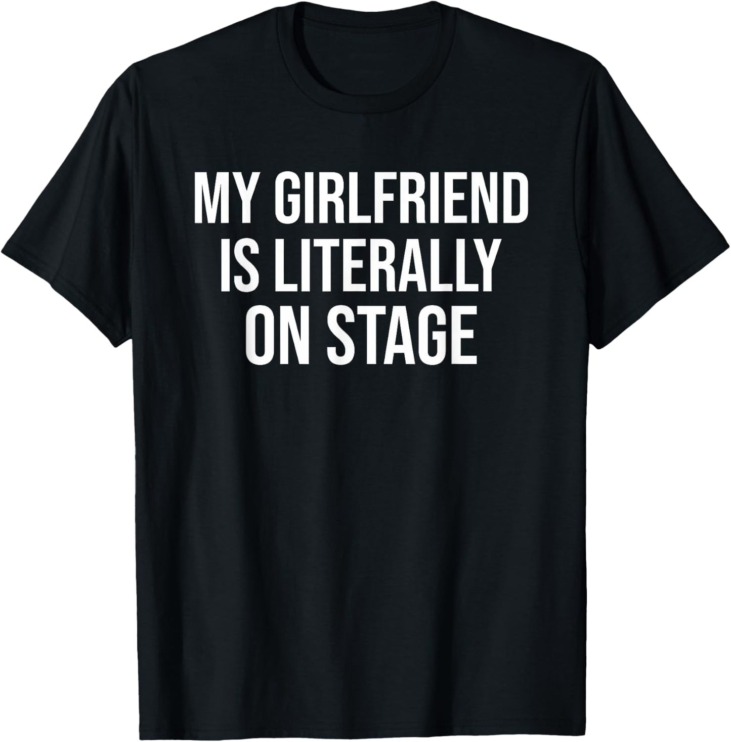 My Girlfriend Is Literally On Stage Funny Concert T-Shirt - T-Shirt | Black