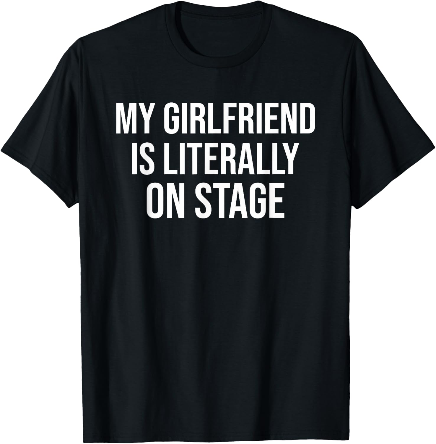 My Girlfriend Is Literally On Stage Funny Concert T-Shirt - T-Shirt | Black