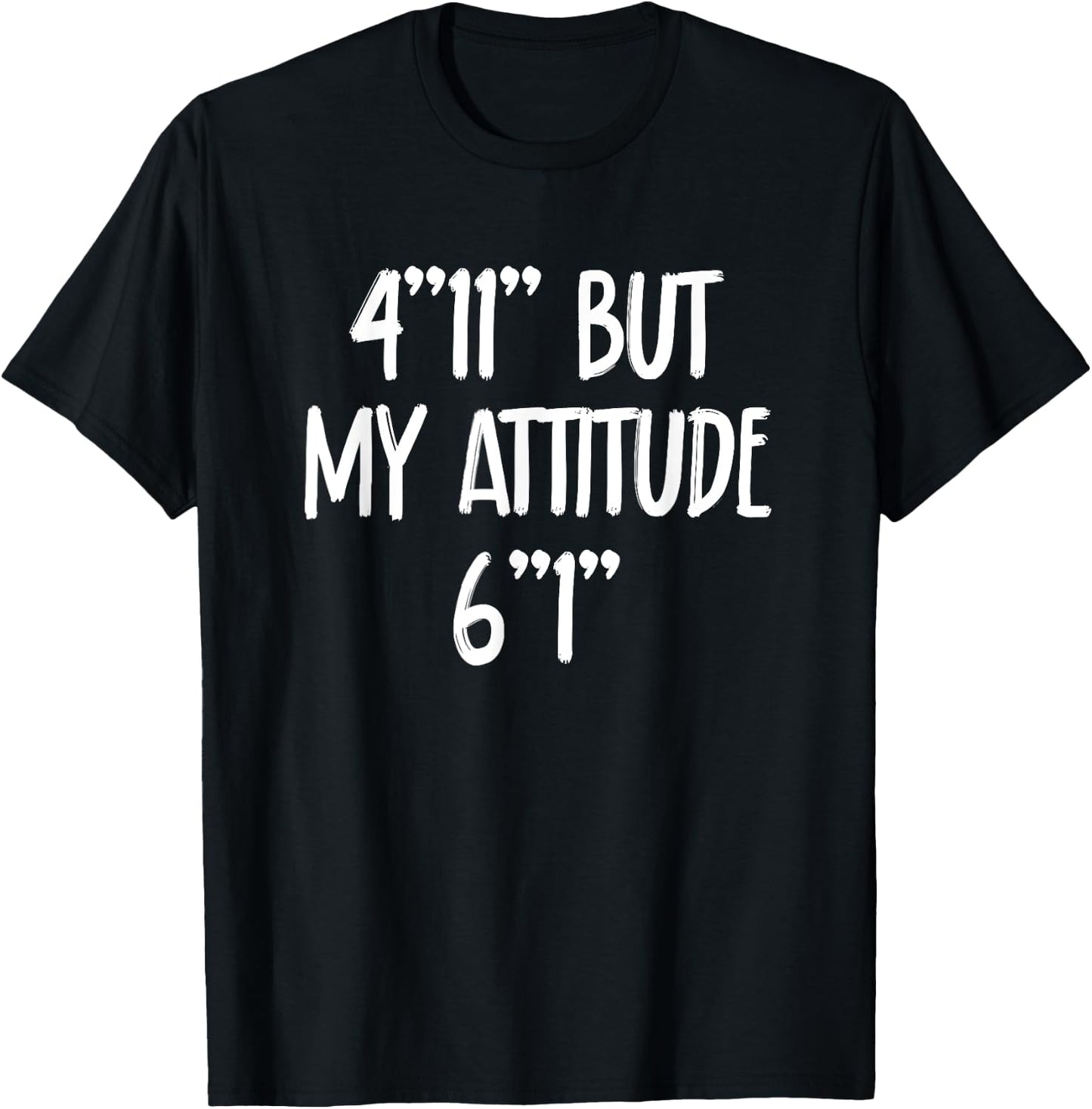 4 Foot 11 But My attitude 6 foot 1 Short Girl T-Shirt - T-Shirt | Black