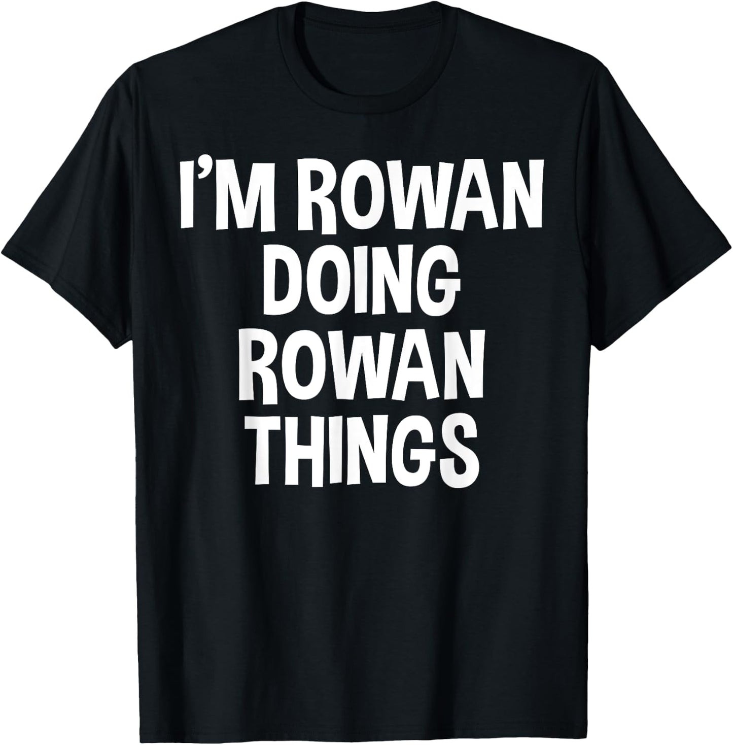 I'm Rowan Doing Rowan Things Funny Saying T-Shirt - T-Shirt | Black