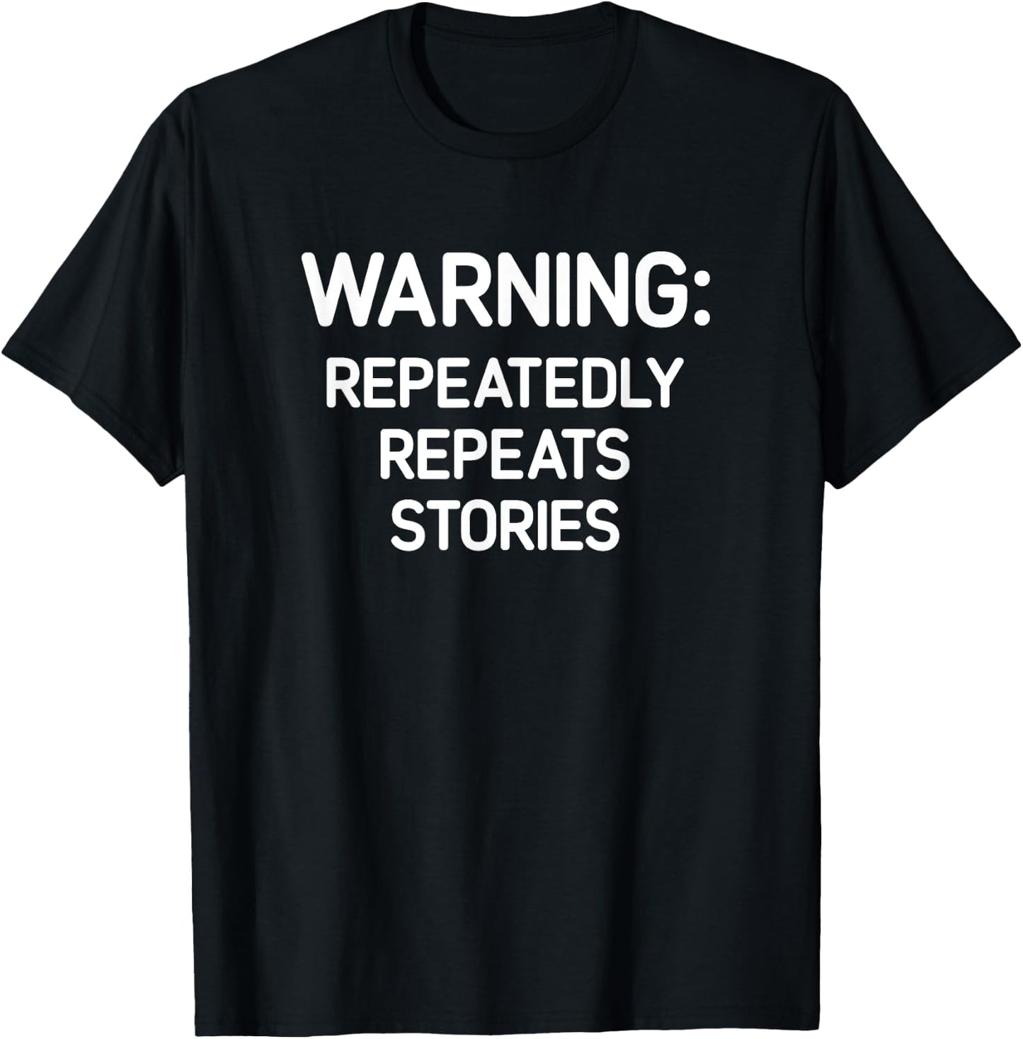 Warning: Repeatedly Repeats Stories, Funny, Jokes, Sarcastic T-Shirt - T-Shirt | Black