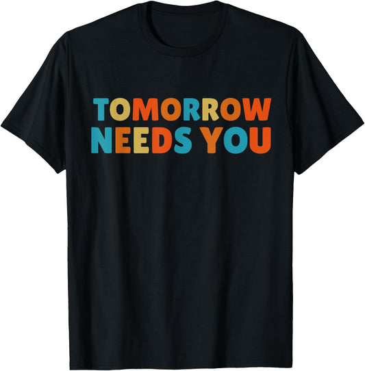 Mental Health Quote Tomorrow needs You T-Shirt - T-Shirt | Black