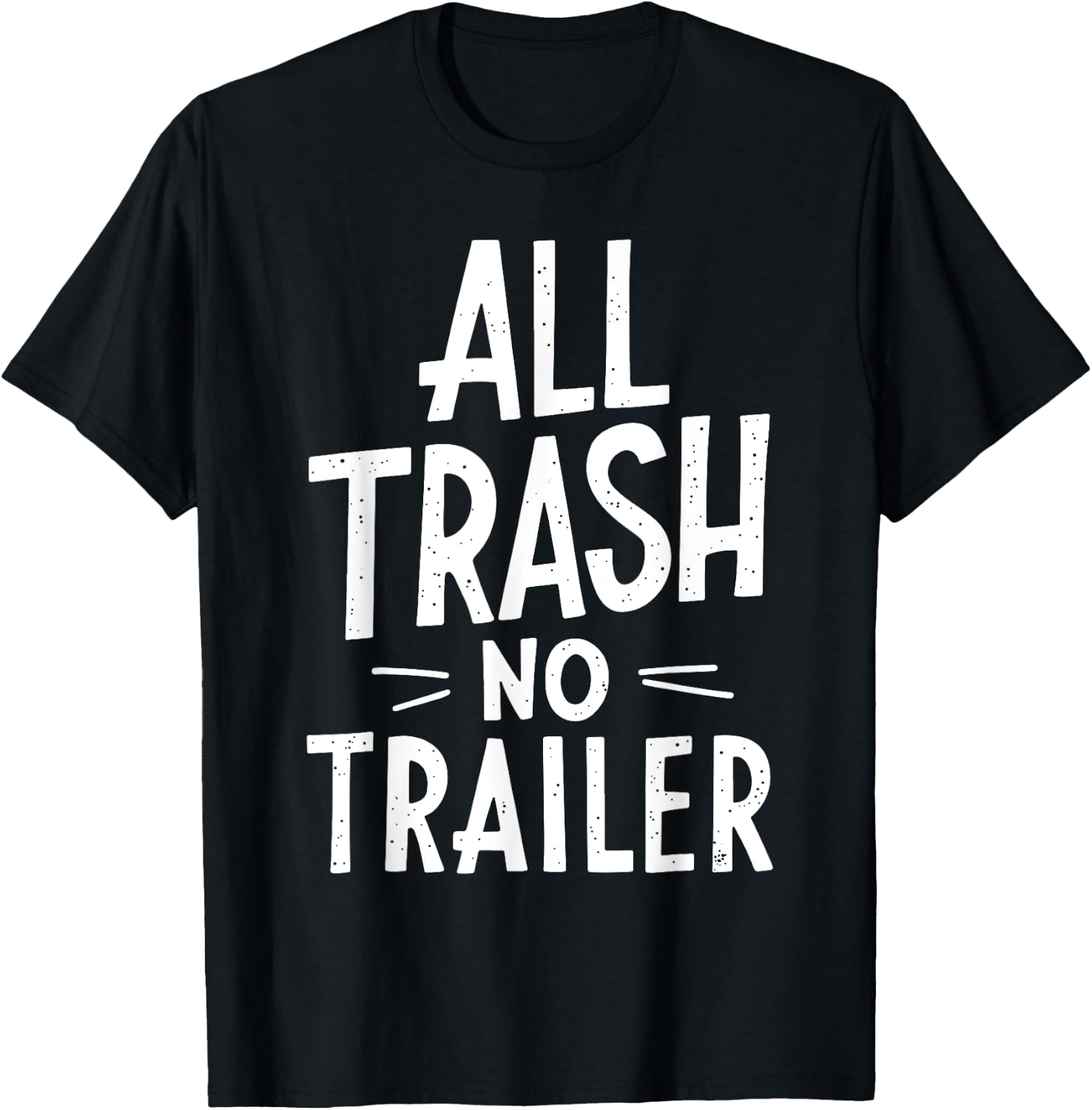 All Trash No Trailer Shirt Men Women Redneck T-Shirt - T-Shirt | Black