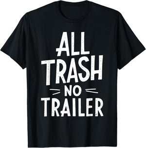All Trash No Trailer Shirt Men Women Redneck T-Shirt - T-Shirt | Black