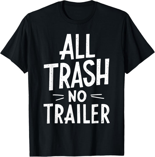 All Trash No Trailer Shirt Men Women Redneck T-Shirt - T-Shirt | Black