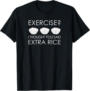 Exercise I Thought You Said Extra Rice T-Shirt - T-Shirt | Black