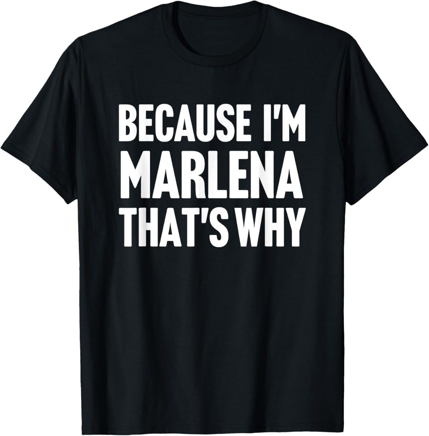 Because I'm Marlena That's Why Am Personalized Name T-Shirt - T-Shirt | Black
