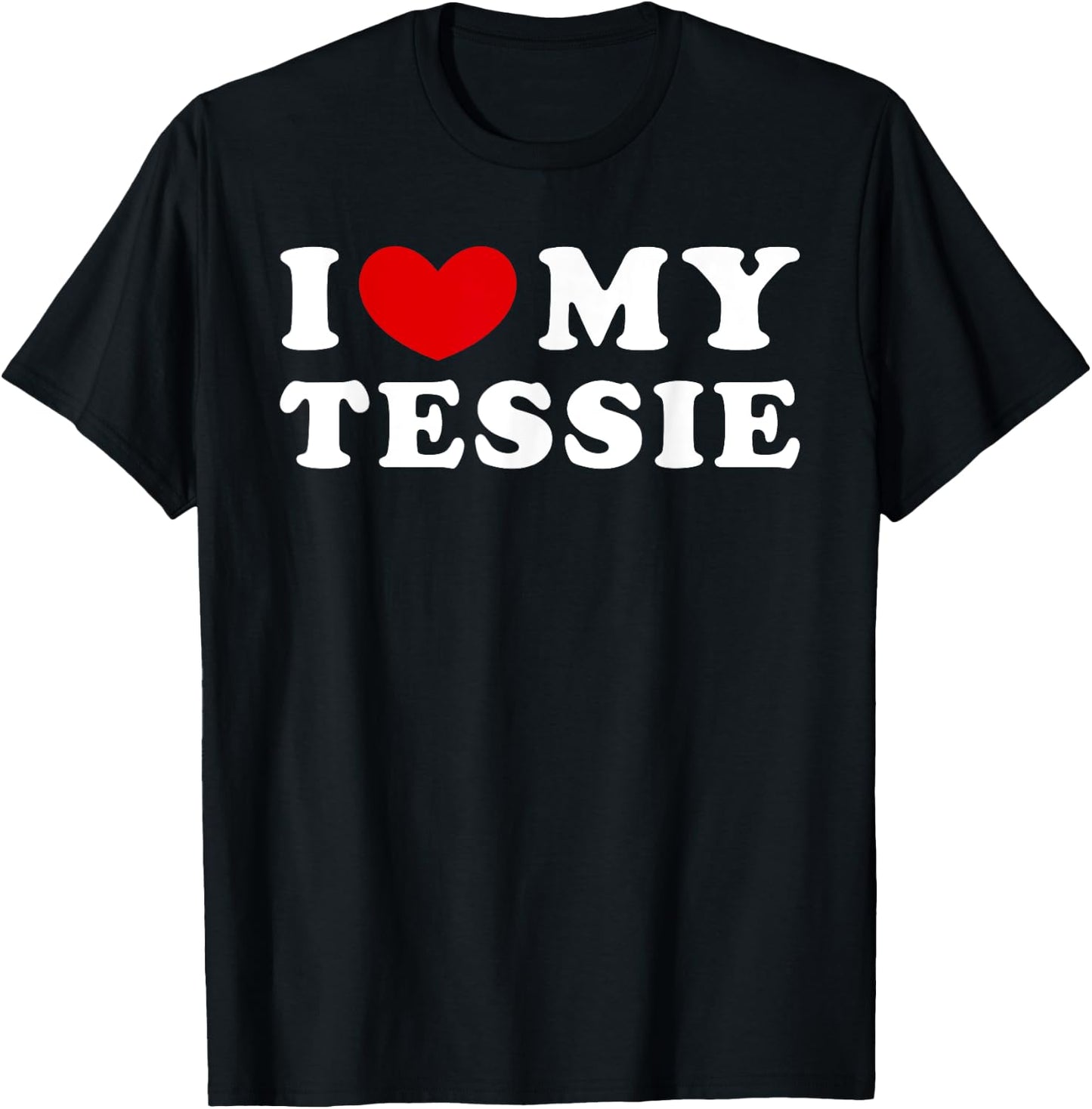 I Love My Tessie, I Heart My Tessie T-Shirt - T-Shirt | Black