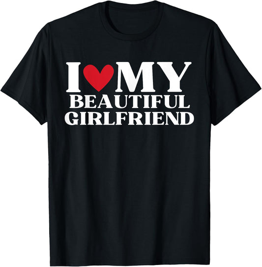 I Love My Beautiful Girlfriend Funny Birthday Anniversary T-Shirt - T-Shirt | Black