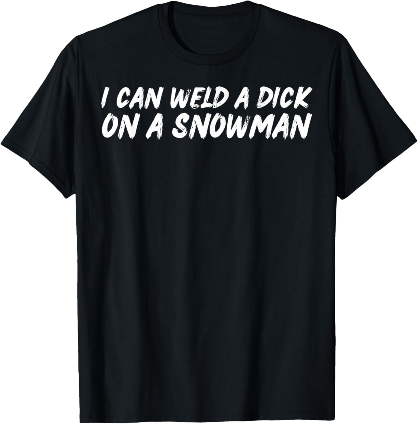 I Can Weld A Dick On A Snowman Funny Welders Humor Christmas T-Shirt - T-Shirt | Black