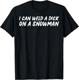 I Can Weld A Dick On A Snowman Funny Welders Humor Christmas T-Shirt - T-Shirt | Black