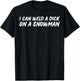 I Can Weld A Dick On A Snowman Funny Welders Humor Christmas T-Shirt - T-Shirt | Black