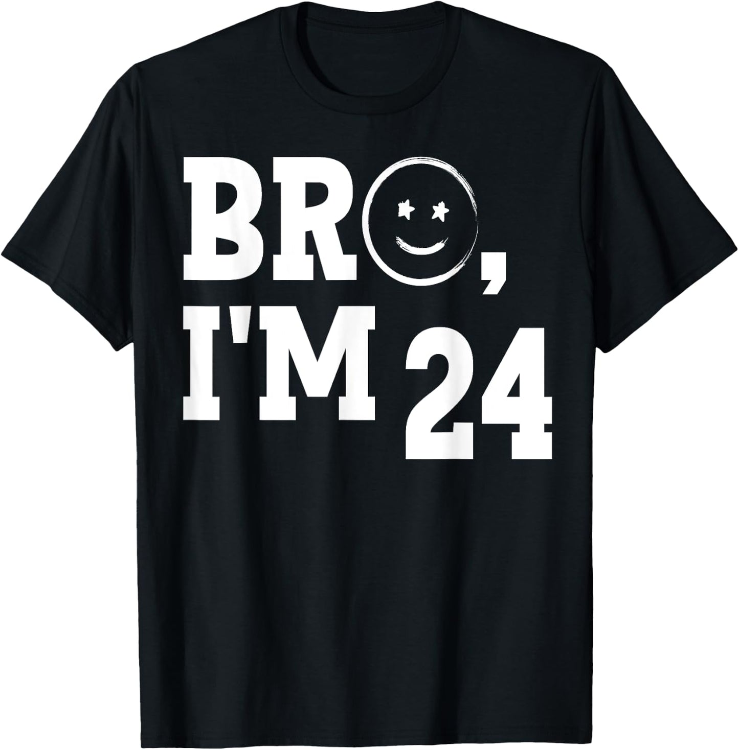 Bro I'm 24 Cool 24th Birthday Cute I'm twenty-four Year Old T-Shirt - T-Shirt | Black