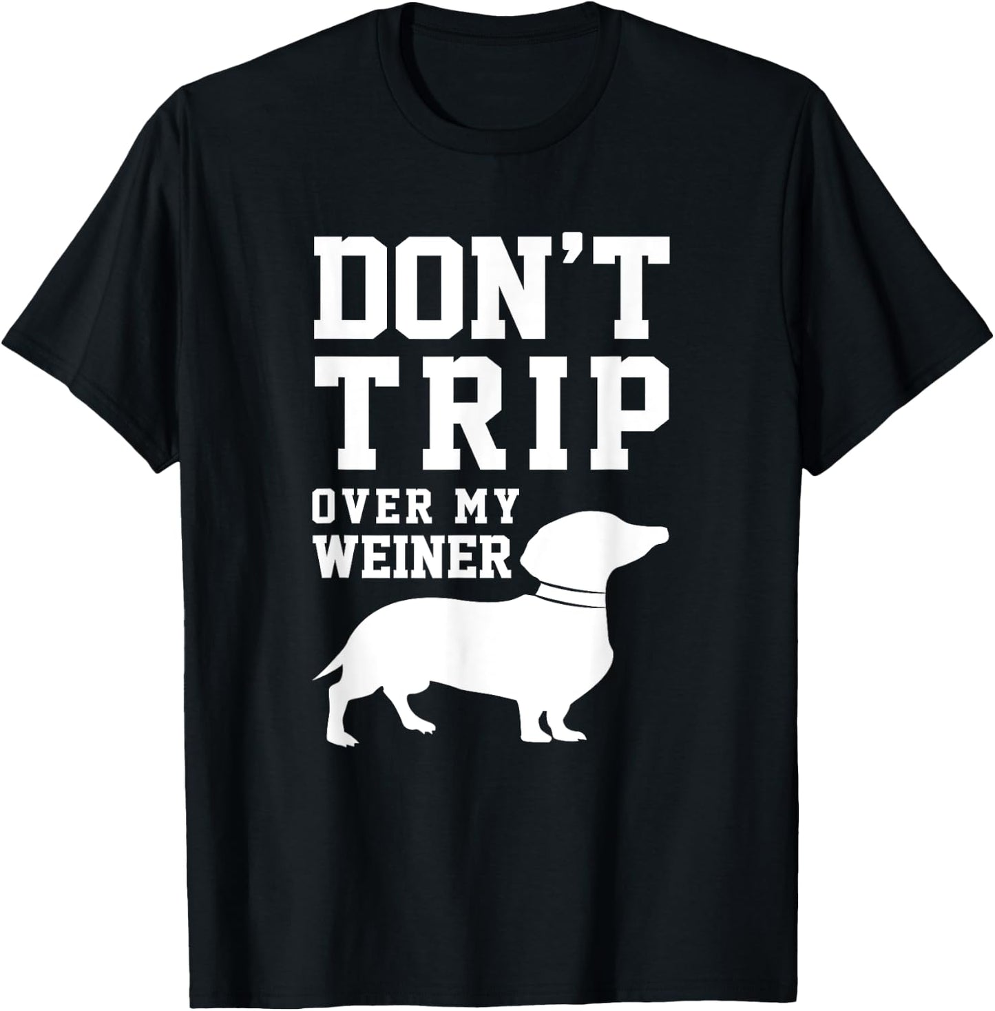 Don't Trip Over My Weiner (Dog) Humor Saying Pet T-Shirt - T-Shirt | Black