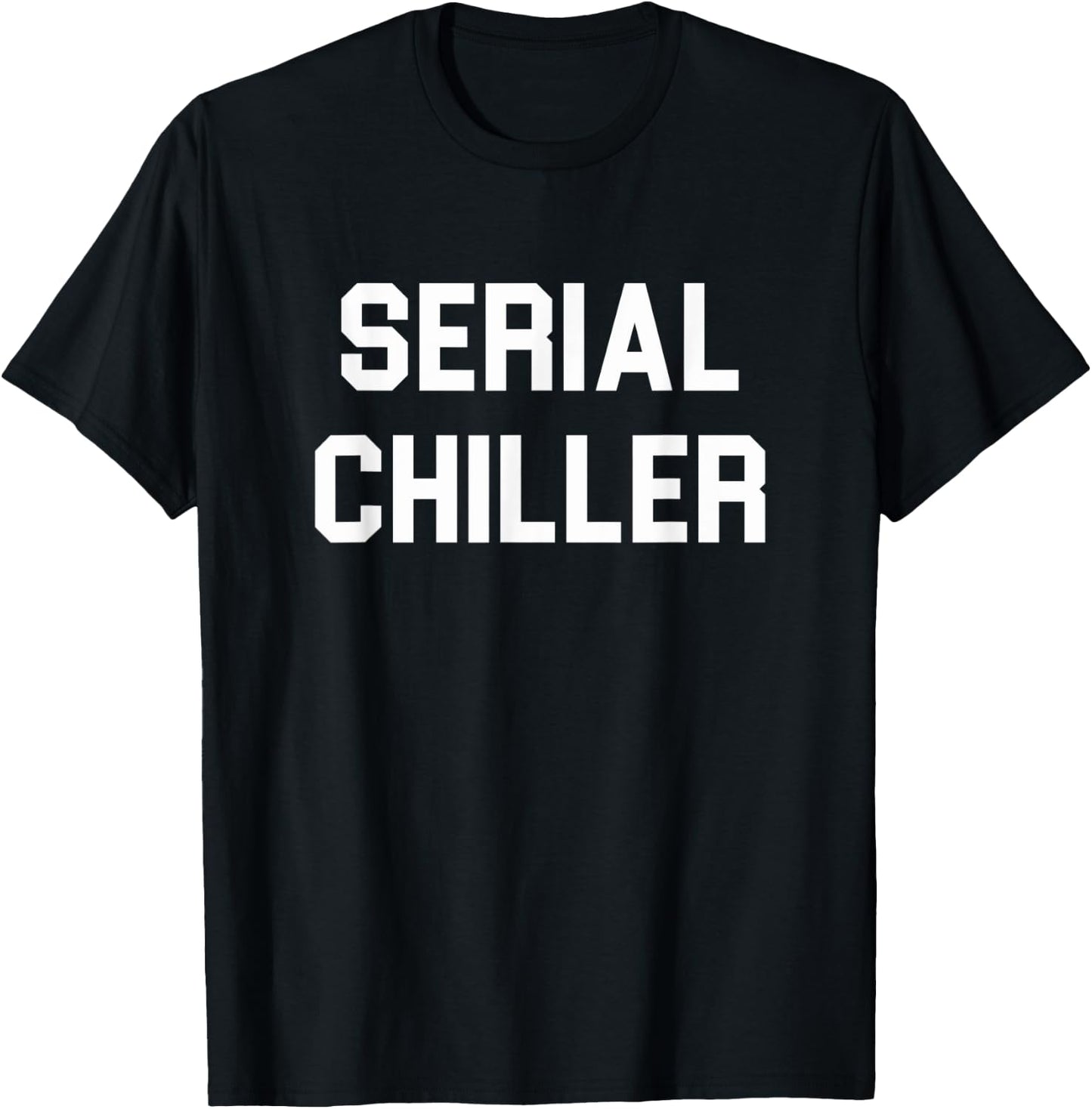 Serial Chiller funny T-Shirt - T-Shirt | Black