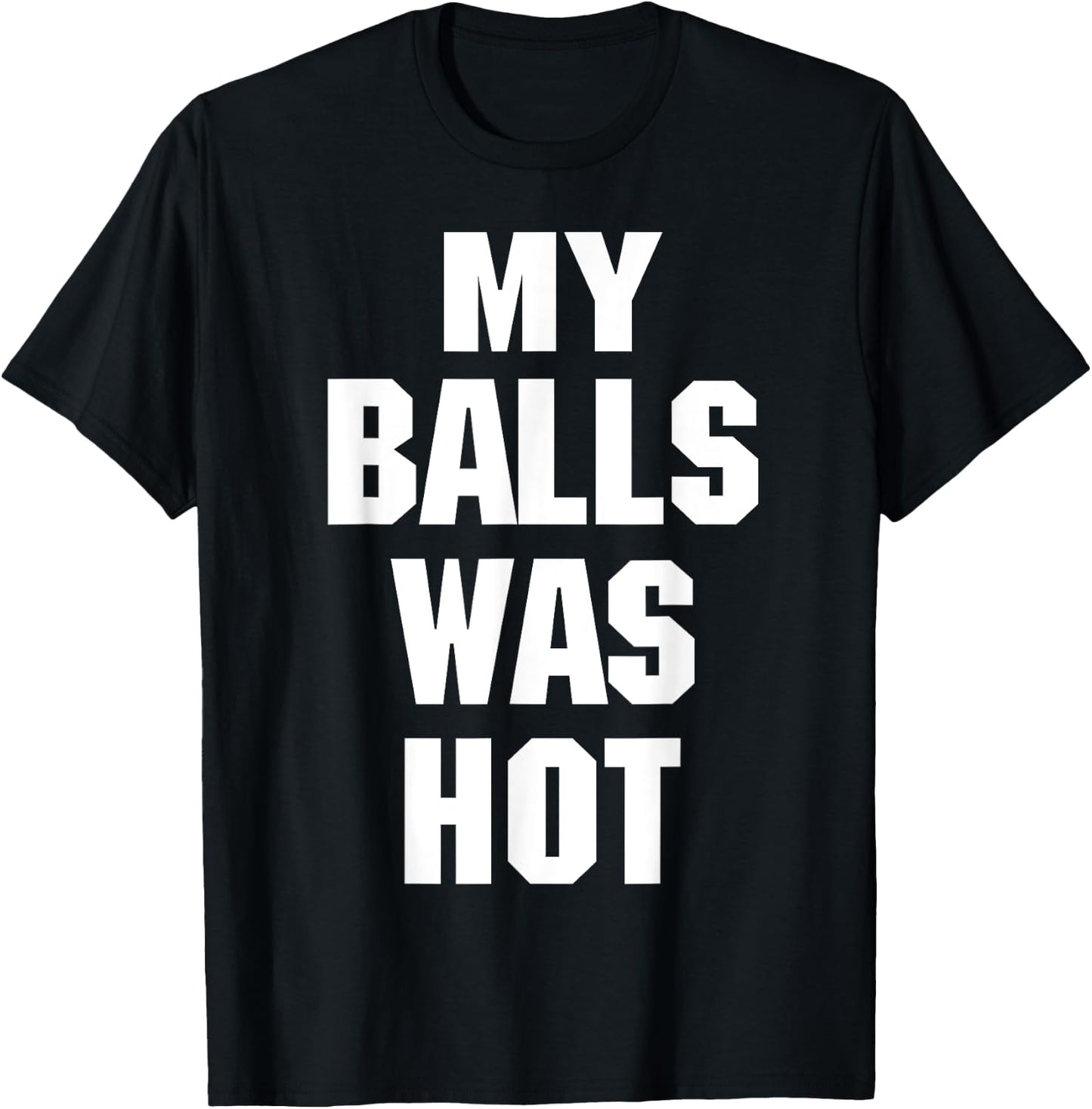 My Balls Was Hot T-Shirt - T-Shirt | Black