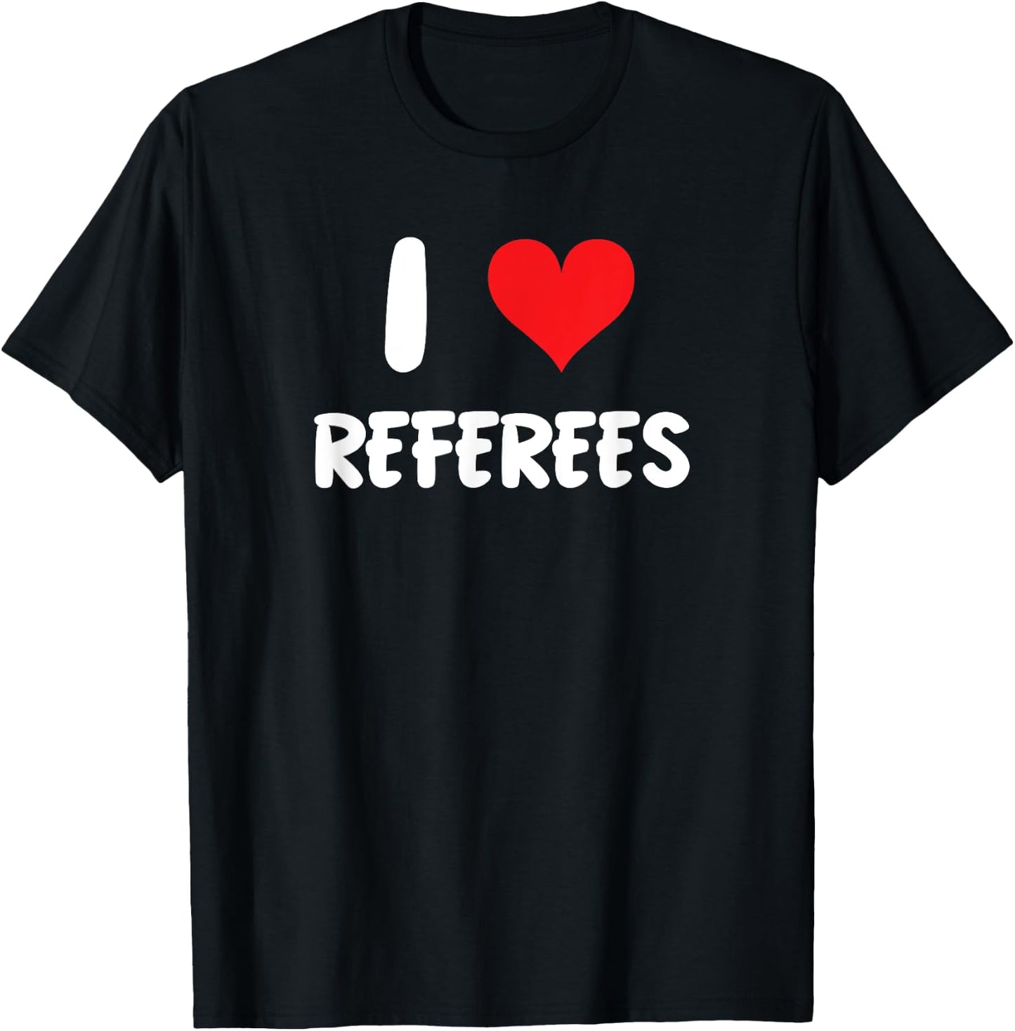 I Love Referees - Refs Sports Basketball Soccer Football T-Shirt - T-Shirt | Black
