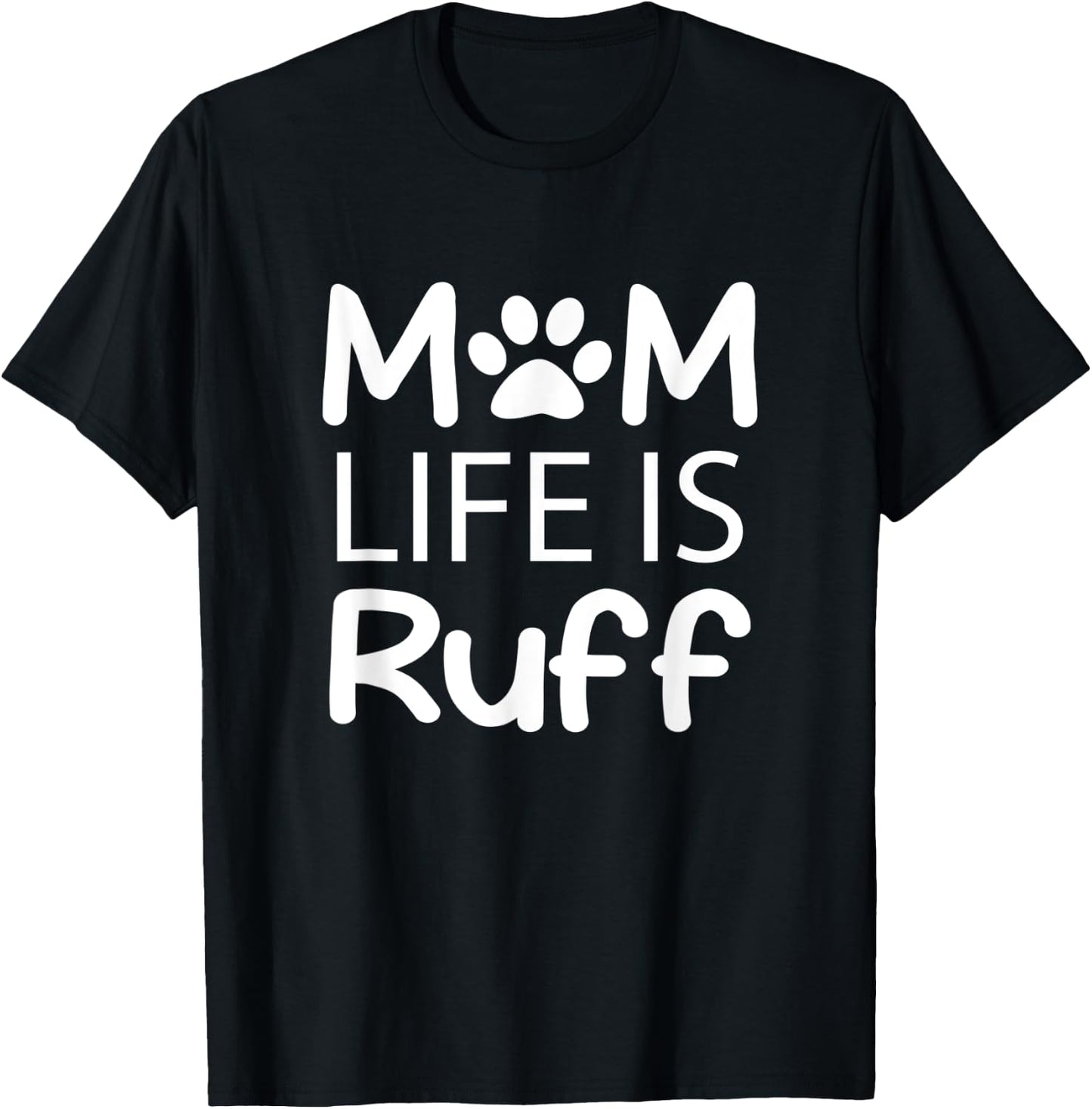 Mom Life is Ruff Lady Dog Lover T-Shirt - T-Shirt | Black