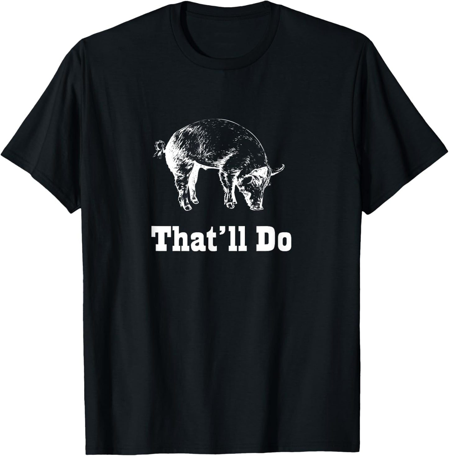 That'll Do Pig - Funny Graphic T-Shirt - T-Shirt | Black