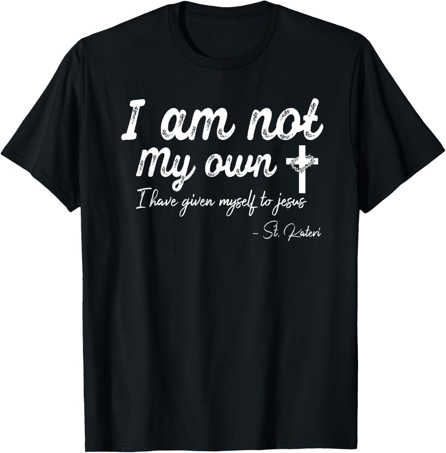 I am not my own - I have given myself to Jesus - St. Kateri T-Shirt - T-Shirt | Black