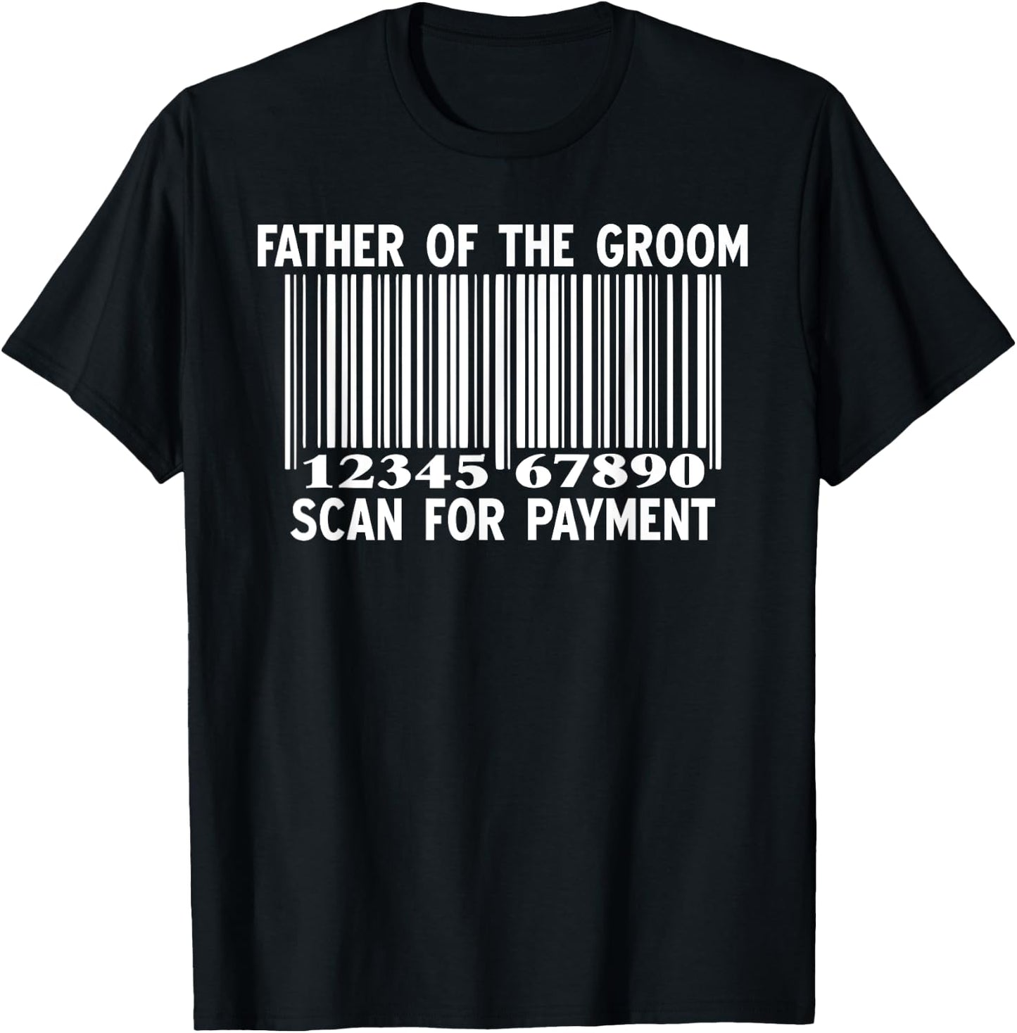 Father Of The Groom Scan For Payment Wedding Funny Daddy T-Shirt - T-Shirt | Black