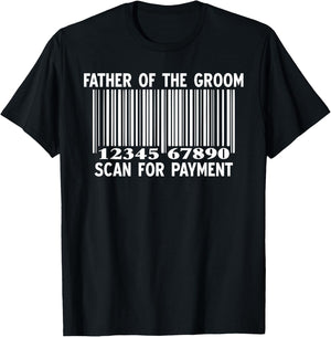 Father Of The Groom Scan For Payment Wedding Funny Daddy T-Shirt - T-Shirt | Black