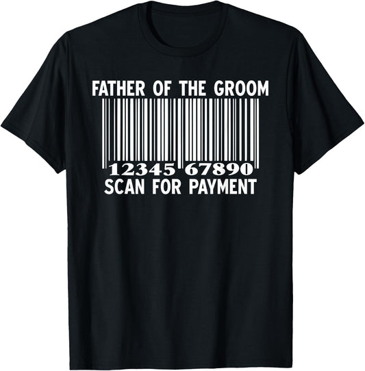 Father Of The Groom Scan For Payment Wedding Funny Daddy T-Shirt - T-Shirt | Black