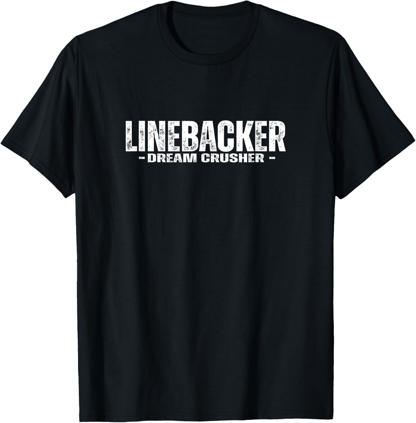 Linebacker Dream Crusher | Funny Football Athlete Quote T-Shirt - T-Shirt | Black