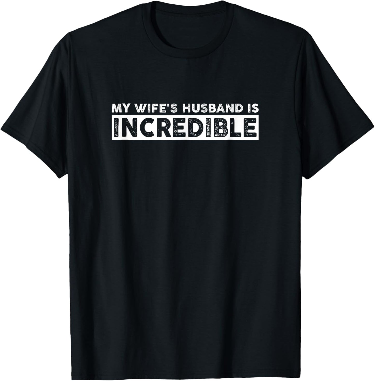 My Wife's Husband Is Incredible, Funny Husband Gifts T-Shirt - T-Shirt | Black