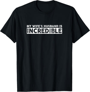My Wife's Husband Is Incredible, Funny Husband Gifts T-Shirt - T-Shirt | Black