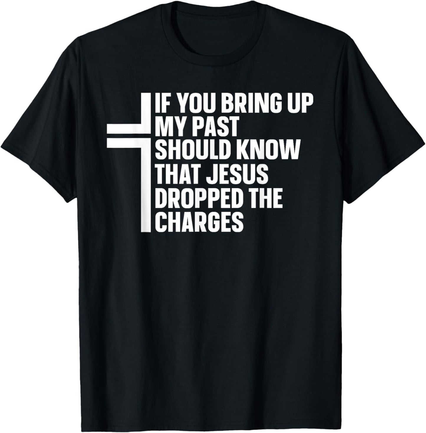If You Bring Up My Past You Should Know That Jesus Dropped T-Shirt - T-Shirt | Black