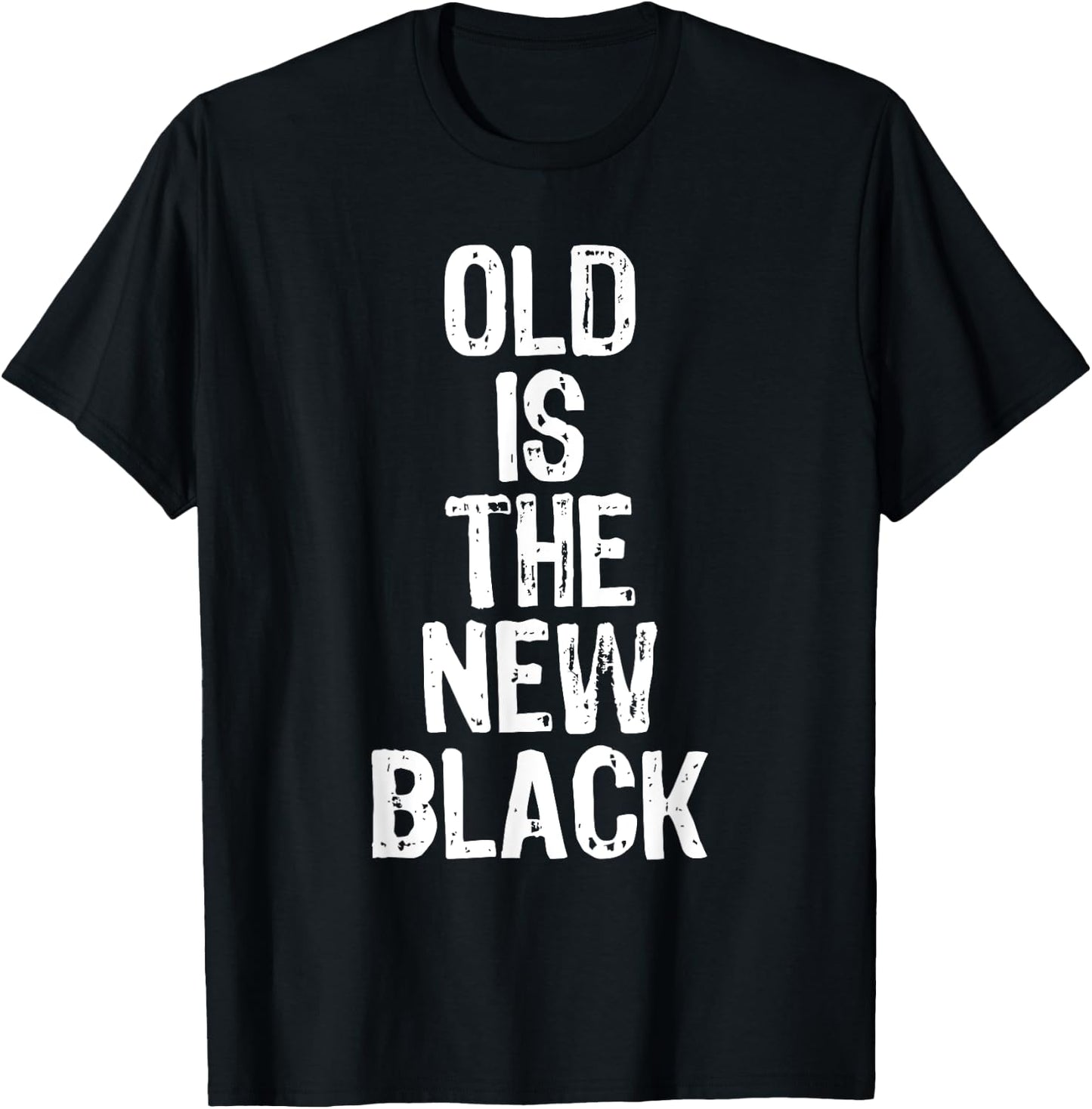 Old Is The New Black Funny Elderly People Birthday T-Shirt - T-Shirt | Black