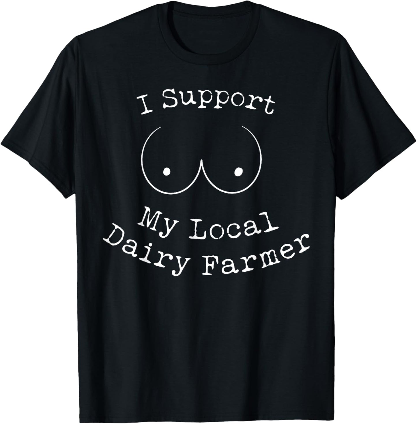 I Support My Local Dairy Farmer T-Shirt - T-Shirt | Black