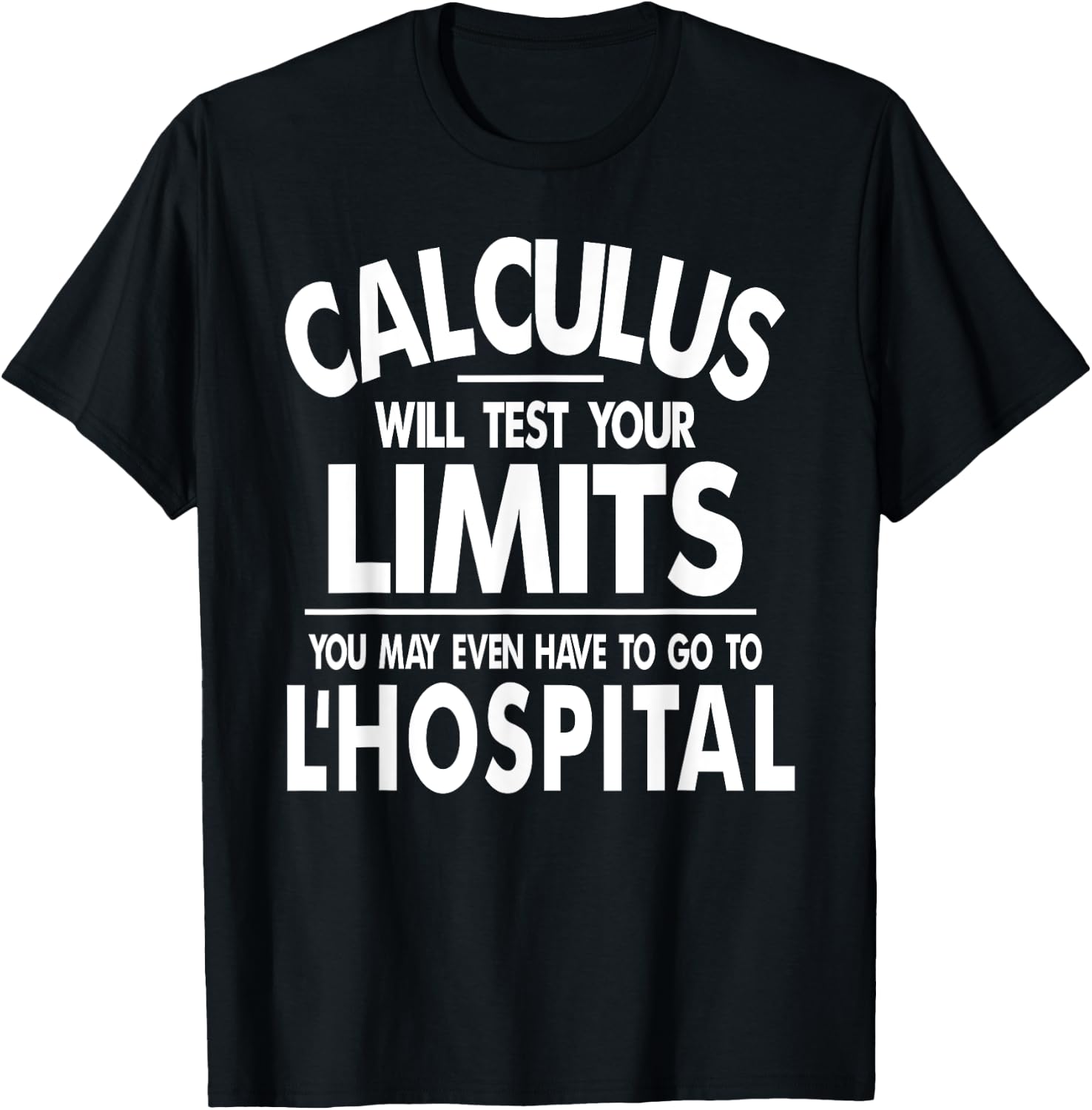 Calculus tests limit go to L'Hospital funny math T-Shirt - T-Shirt | Black