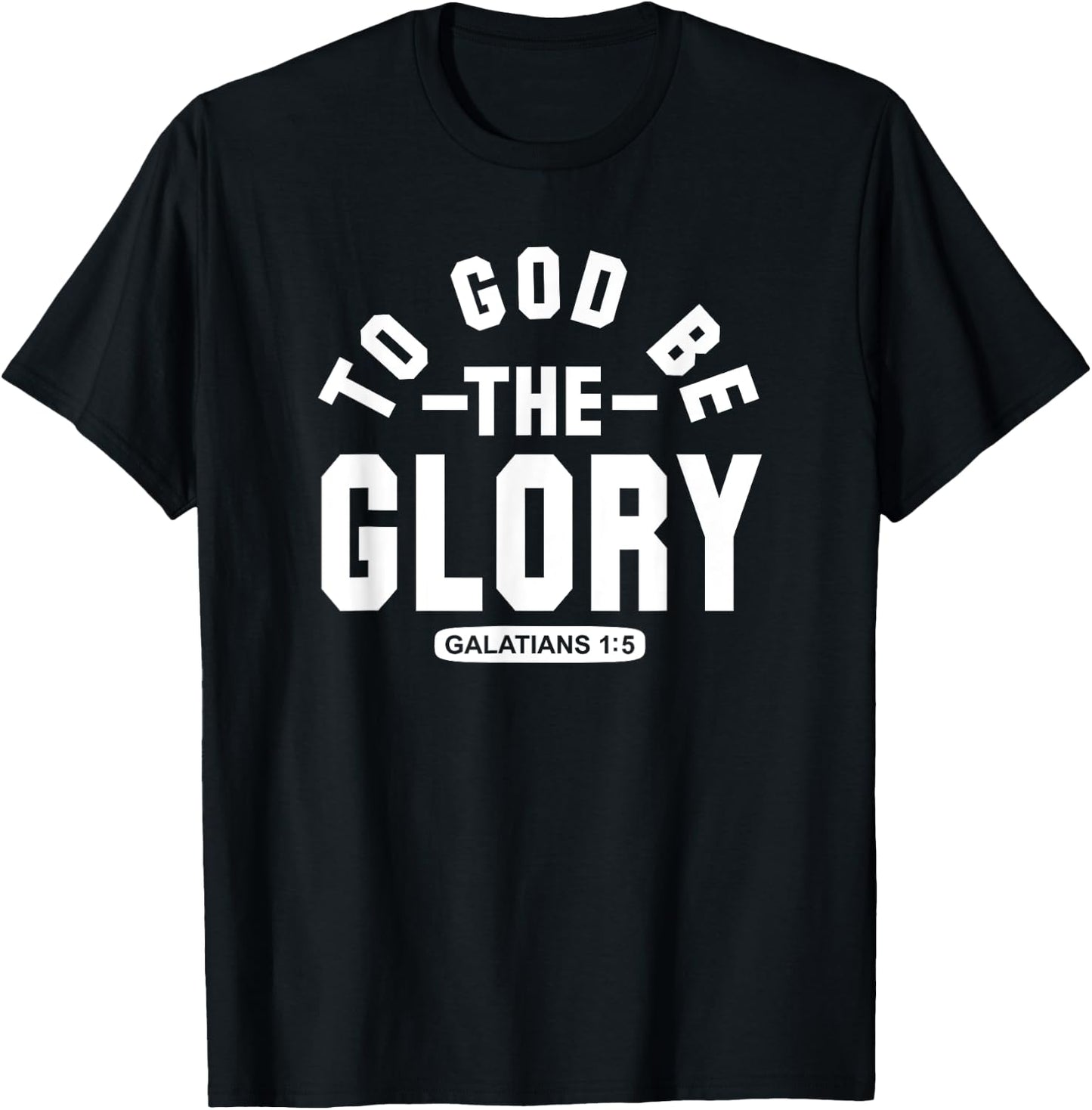 To God Be The Glory - Galatians 1:5 - Christian Life, Praise T-Shirt - T-Shirt | Black