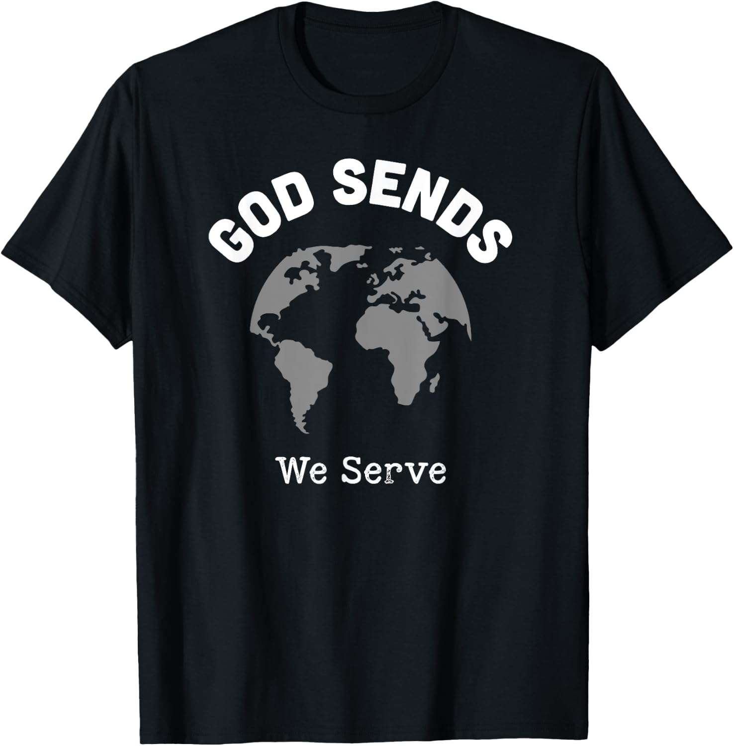 God Sends We Serve Christian Missionary Gifts Missions Trip T-Shirt - T-Shirt | Black