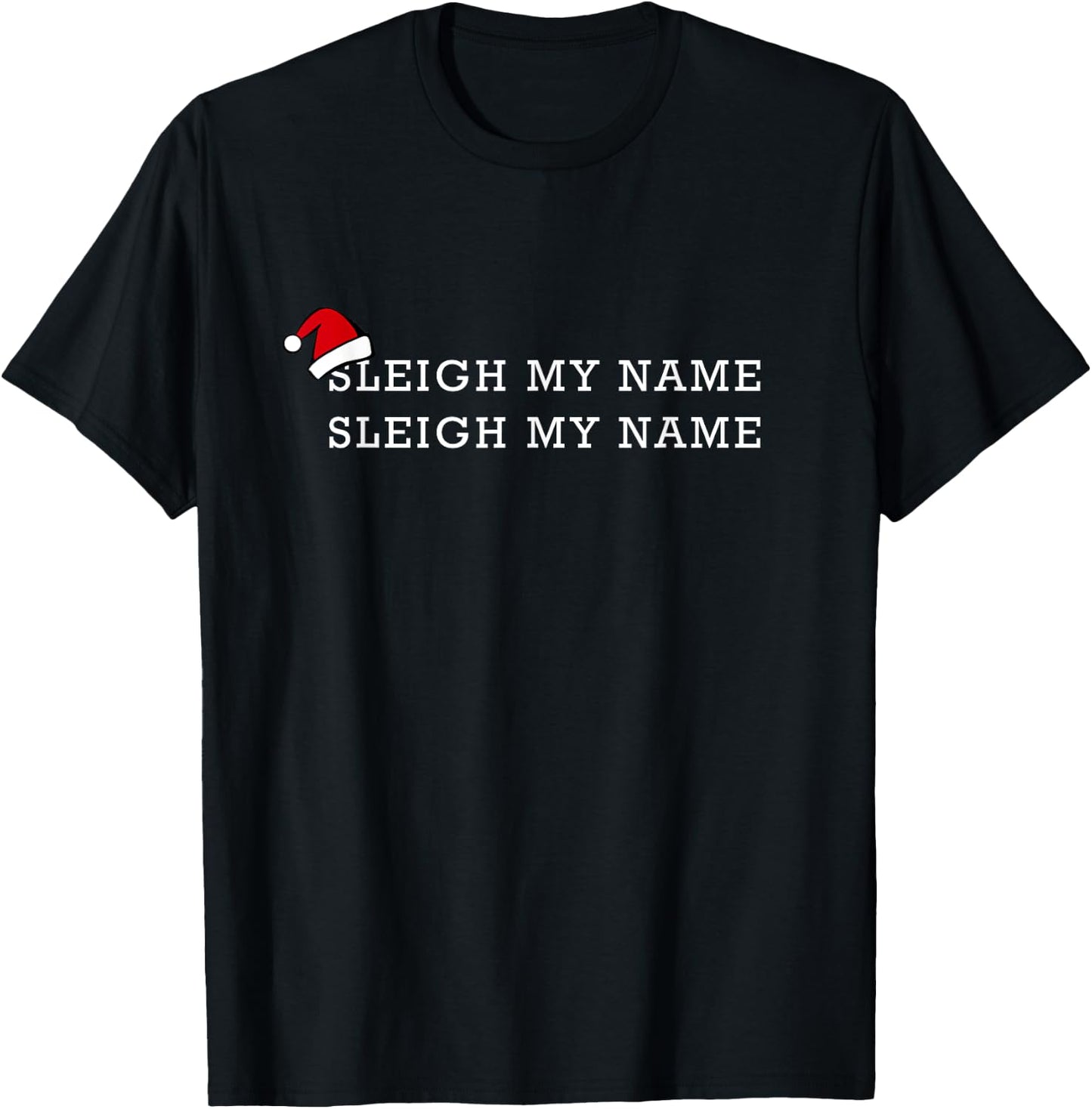 Sleigh My Name Funny Santa Christmas Pun Saying Gift T-Shirt - T-Shirt | Black