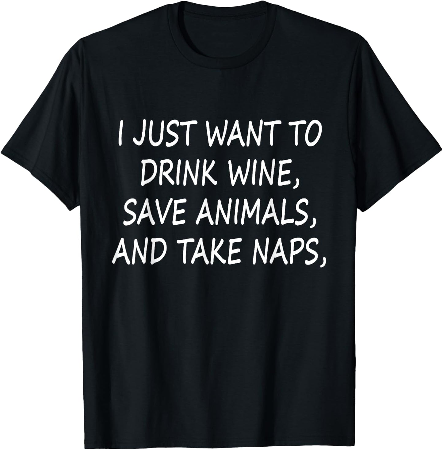 I Just Want to drink wine Save Animals and Take Naps Funny T-Shirt - T-Shirt | Black
