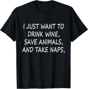 I Just Want to drink wine Save Animals and Take Naps Funny T-Shirt - T-Shirt | Black
