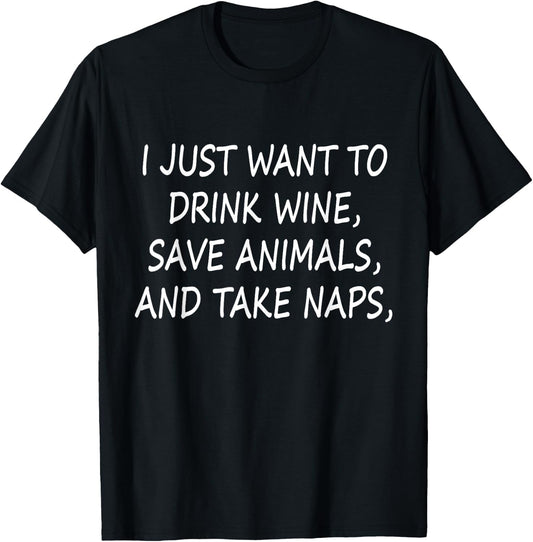 I Just Want to drink wine Save Animals and Take Naps Funny T-Shirt - T-Shirt | Black