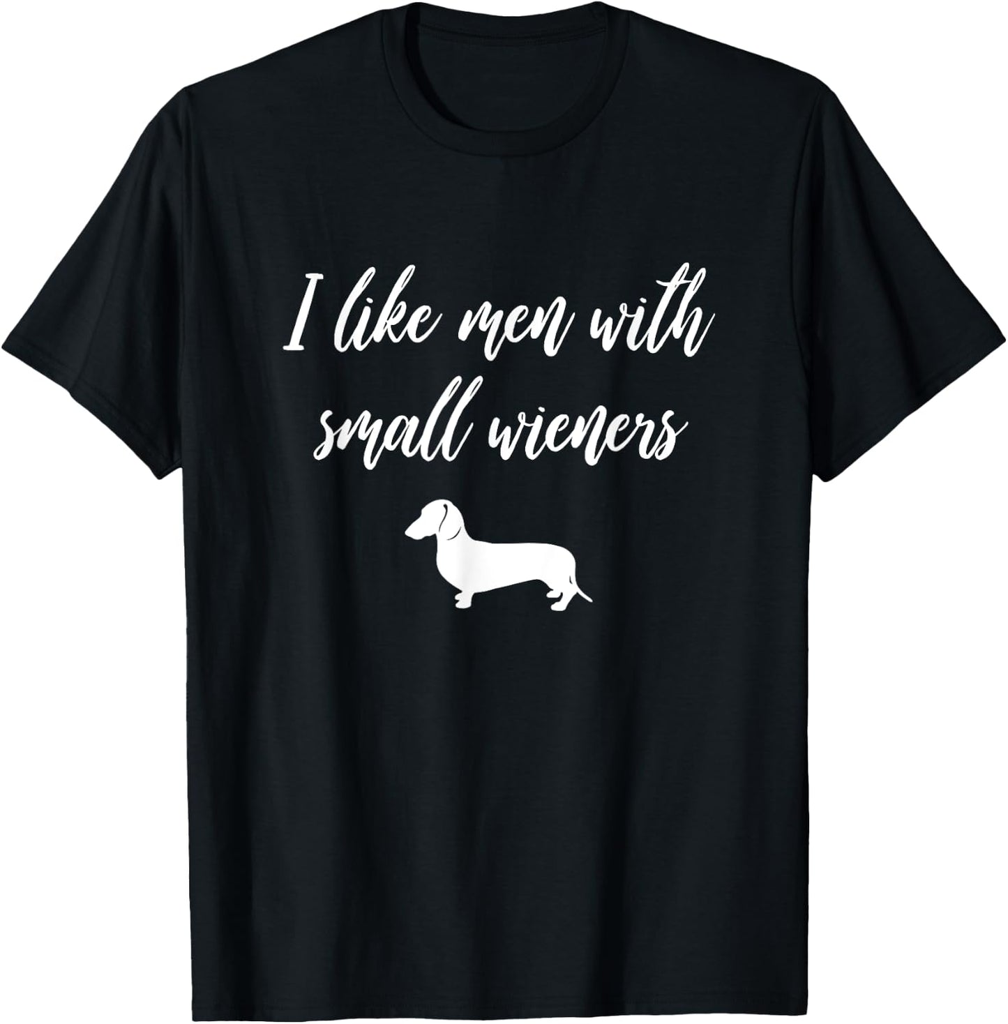I Like Men with Small Wieners - Funny Dachshund design T-Shirt - T-Shirt | Black