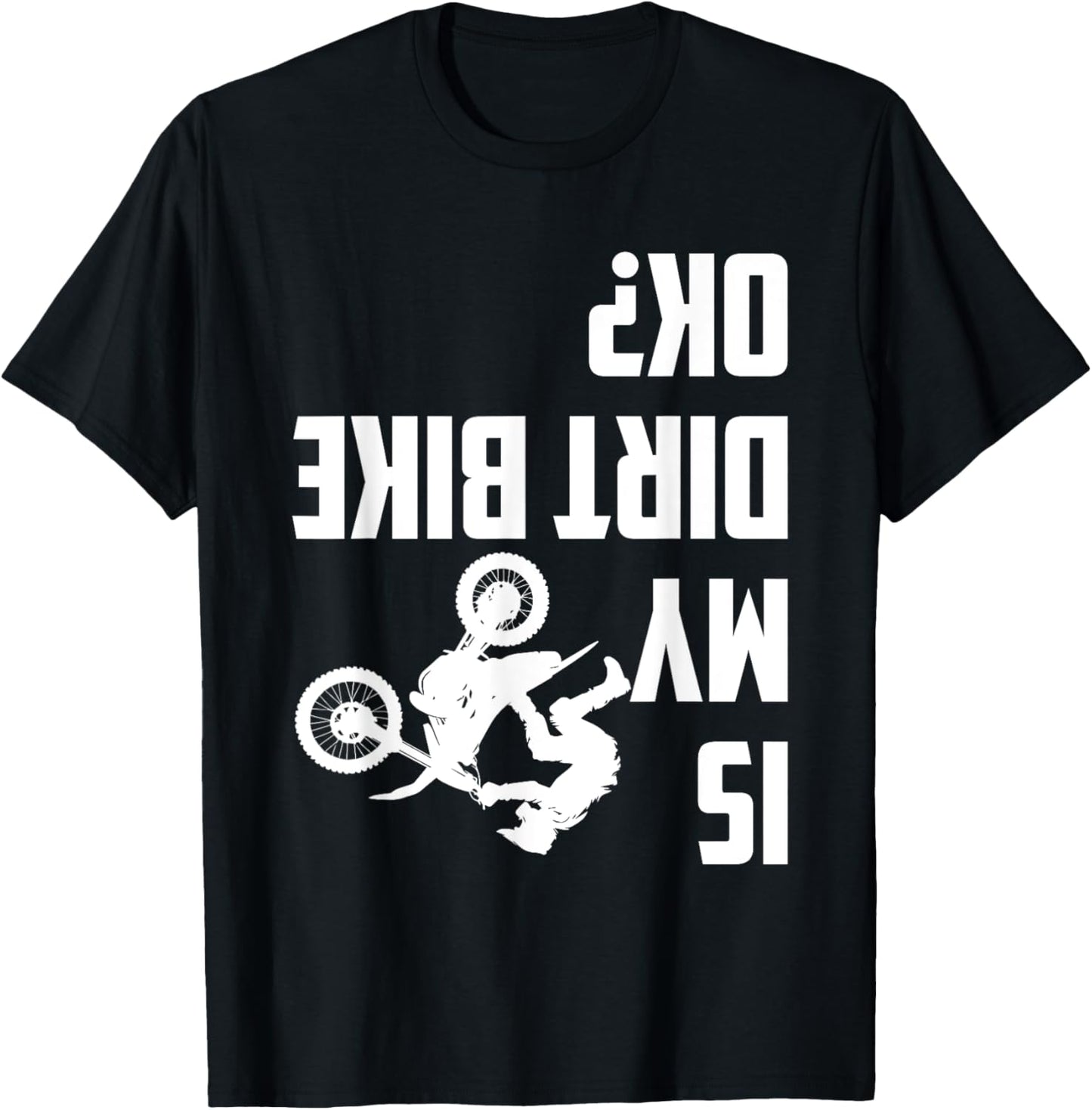 Is My Dirt Bike Ok? Funny Motocross Dirt Bike Rider Biker T-Shirt - T-Shirt | Black