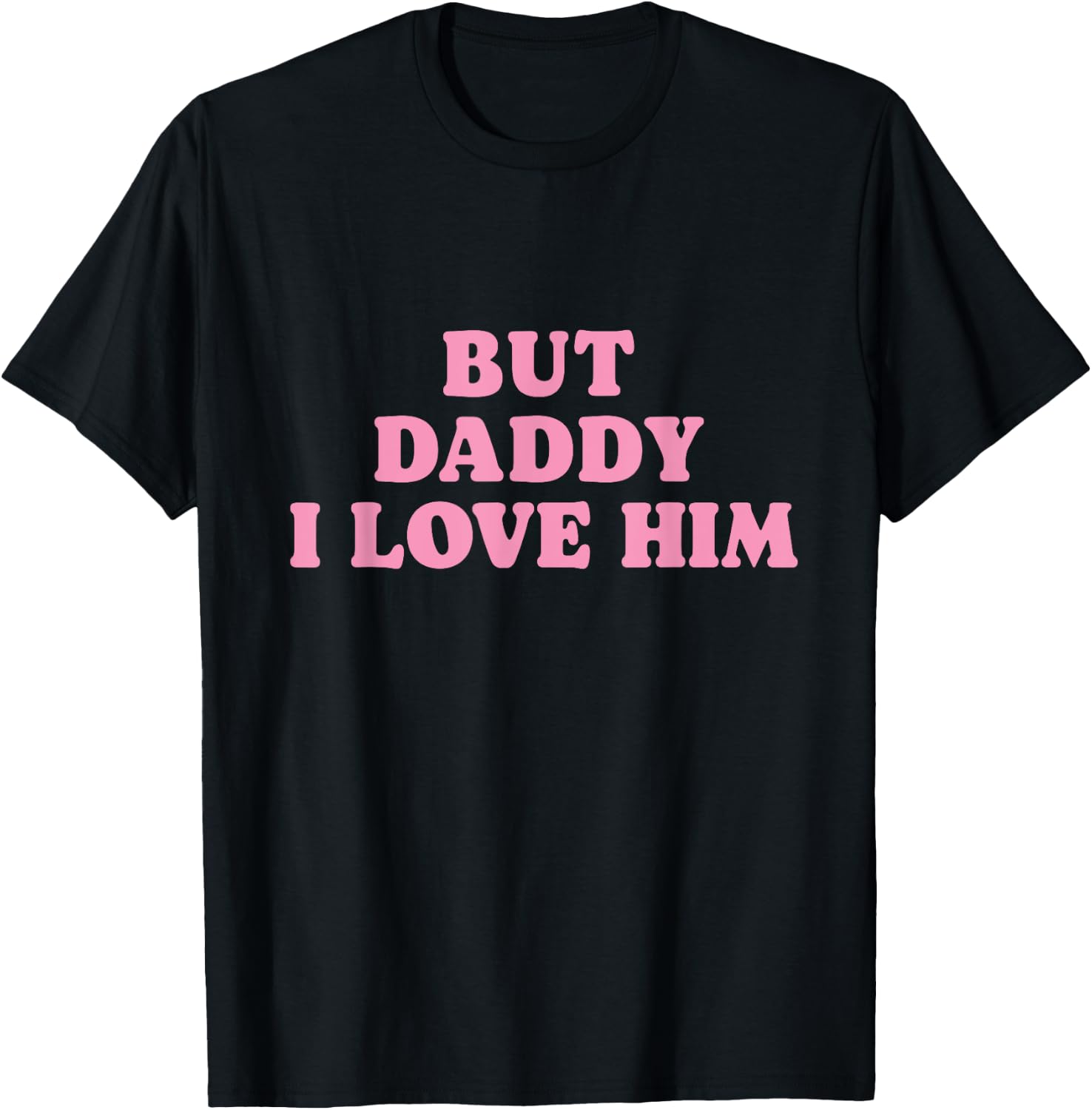 But Daddy I Love Him - Father's Day Her Girl Daughter T-Shirt - T-Shirt | Black