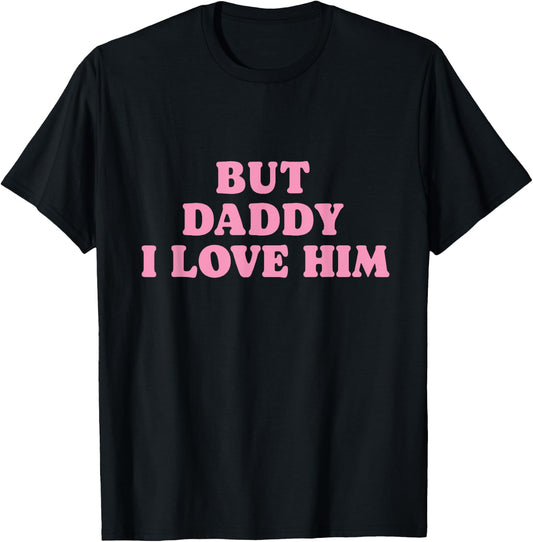 But Daddy I Love Him - Father's Day Her Girl Daughter T-Shirt - T-Shirt | Black