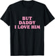 But Daddy I Love Him - Father's Day Her Girl Daughter T-Shirt - T-Shirt | Black
