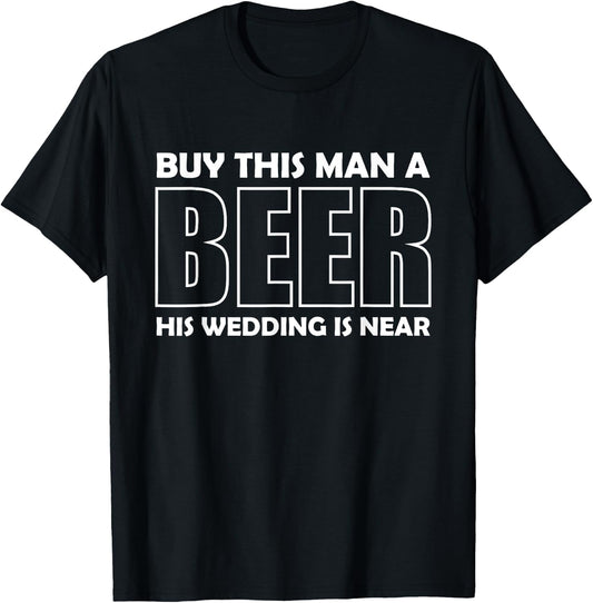 Buy This Man A Beer His Wedding Is Near T-Shirt - T-Shirt | Black